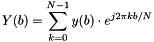 \[ Y(b) = \sum_{k=0}^{N-1} y(b) \cdot e^{j 2\pi k b / N} \]